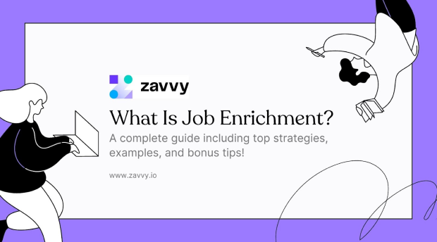 What Is Job Enrichment: Definition, Strategy, And Examples | Zavvy