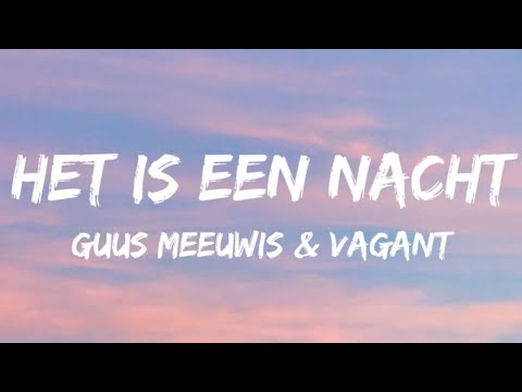 Guus Meeuwis & Vagant - Het Is Een Nacht (Songtekst/Lyrics)