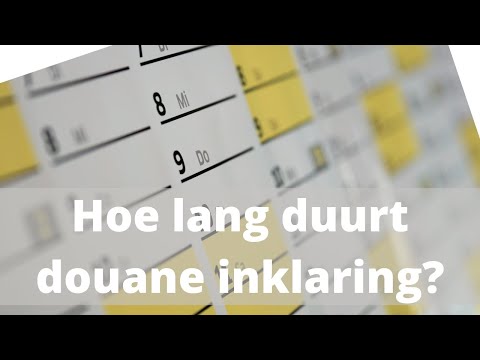 Hoe lang duurt douane inklaring?