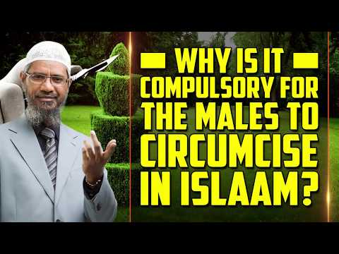 Why is it Compulsory for the Males to Circumcise in Islam? - Dr Zakir Naik