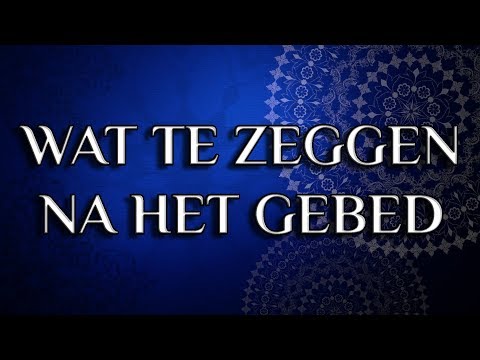 Wat te zeggen na het gebed? (salah)