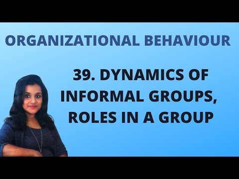 Dynamics Of Informal Groups - Roles and Rules in Informal Groups|L 39||OB|
