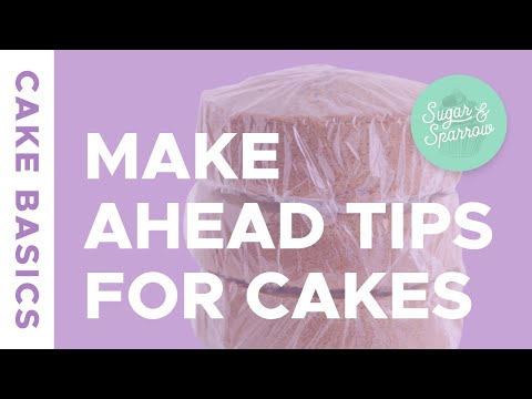 How to Make + Decorate Cakes Ahead of Time